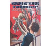 Katherine E Calvert Modeling Motherhood in Weimar Germany (Copertina rigida)
