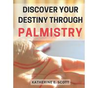 Katherine E Scott Discover Your Destiny through Palmistry (Tascabile)