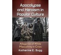 Katherine E. Sugg Apocalypse and Heroism in Popular Culture (Tascabile)