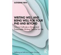 Katherine Firth Writing Well and Being Well for Your PhD and Beyond (Tascabile)