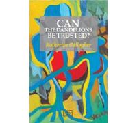 Katherine Gallagher Can the Dandelions be Trusted? (Tascabile)