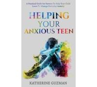 Katherine Guzman Helping Your Anxious Teen (Tascabile)