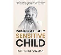 Katherine Guzman Katherine Guzman Raising A Highly Sensitive Child (Tascabile)