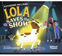 Katherine Halligan National Theatre: Lola Saves the Show (Copertina rigida)