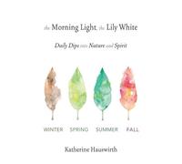 Katherine Hauswirth Morning Light, The Lily White (Tascabile)