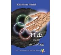 Katherine Hetzel Tilda and the Sixth Mage (Tascabile)