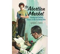 Katherine J. Parkin The Abortion Market (Copertina rigida)