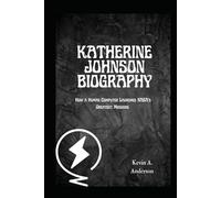 KATHERINE JOHNSON BIOGRAPHY: How a Human Computer Launched NASA’s Greatest Missions
