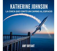 Katherine Johnson: La Chica Que Contó Un Camino Al Espacio