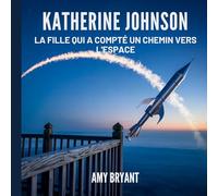 Katherine Johnson: La Fille Qui A Compté Un Chemin Vers L'espace: 5