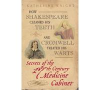 Katherine Knigh How Shakespeare Cleaned His Teeth and Cromwell Treat (Tascabile)