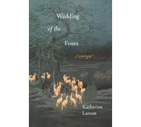 Katherine Larson Wedding of the Foxes (Tascabile)