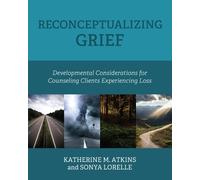 Katherine M. Atkins Sonya Lorelle Reconceptualizing Grief (Tascabile)