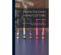Katherine M Bal Paper Folding and Cutting; a Series of Foldings and (Tascabile)
