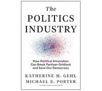 Katherine M. Gehl Michael E. Porter The Politics Industry (Copertina rigida)