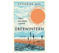 Katherine May M Überwintern. Wenn das Leben innehält: Der Bestseller (Tascabile)