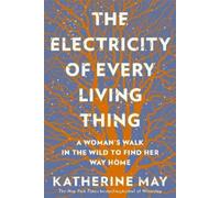 Katherine May The Electricity of Every Living Thing (Tascabile)