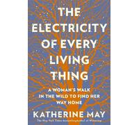 Katherine May The Electricity of Every Living Thing (Tascabile)