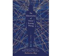 Katherine May The Electricity of Every Living Thing (Tascabile)