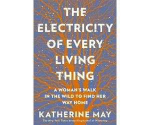 Katherine May The Electricity of Every Living Thing (Tascabile)