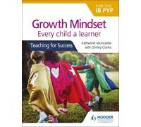 Katherine Muncast Growth Mindset for the IB PYP: Every child a learn (Tascabile)