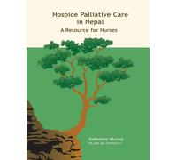 Katherine Murray Hospice Palliative Care in Nepal: A Resource for Nurses (Book)