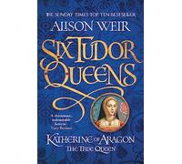 Katherine of Aragon: the true queen
