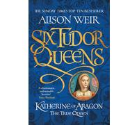 Katherine of Aragon: the true queen-Weir, Alison-Copertina flessibile