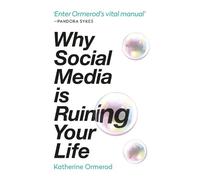 Katherine Ormerod Why Social Media is Ruining Your Life (Tascabile)