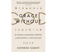 Katherine Ozmen Grace Without God: The Search for Meaning, Purpose, (Tascabile)