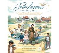 Jella Lepman and Her Library of Dreams: The Woman Who Rescued a Generation of Children and Founded the World’s Largest Children’s Library