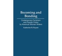 Katherine Payan Becoming and Bonding: Contemporary Feminism and Popu (Tascabile)