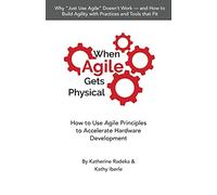 Katherine Radeka Kathy Iberle When Agile Gets Physical (Tascabile)