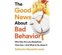 Katherine Reynolds Lewis The Good News about Bad Behavior (Tascabile)