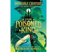 Katherine Rundell The Poisoned King (Copertina rigida) Impossible Creatures