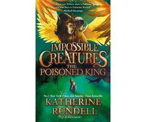Katherine Rundell The Poisoned King (Copertina rigida) Impossible Creatures