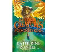 Katherine Rundell The Poisoned King (Tascabile) Impossible Creatures