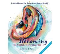 Katherine S Rybak Becoming Hearing Empowered (Tascabile) Hearing Empowered