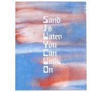 Katherine Schilling Sand is Water You Can walk On (Tascabile)