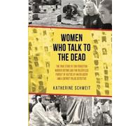 Katherine Schweit Women Who Talk to the Dead (Tascabile)