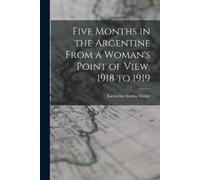 Katherine Sophi Five Months in the Argentine From a Woman's Point of (Tascabile)