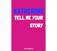 Katherine, tell me your story: A Memory and Keepsake Journal for My Friend