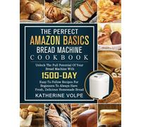 Katherine Volpe The Perfect Amazon Basics Bread Machine Cookbook (Tascabile)