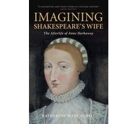 Imagining Shakespeare's Wife: The Afterlife of Anne Hathaway - Scheil Kath...