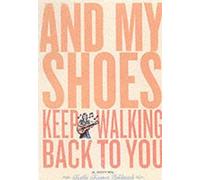 Kathi Kamen Goldmark And My Shoes Keep Walking Back to You (Copertina rigida)