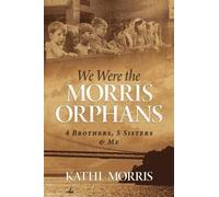 Kathi Morris We Were the Morris Orphans (Tascabile)