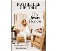 Kathie Lee Gifford The Jesus I Know (Copertina rigida)