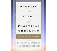 Kathleen A. Cahalan Opening the Field of Practical Theology (Copertina rigida)