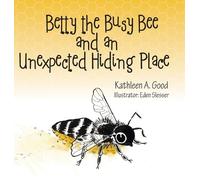 Kathleen A Good Betty the Busy Bee and an Unexpected Hiding P (Copertina rigida)