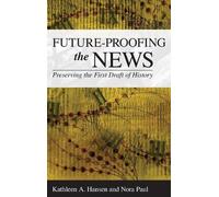 Kathleen A. Hansen Nora Paul Future-Proofing the News (Tascabile)